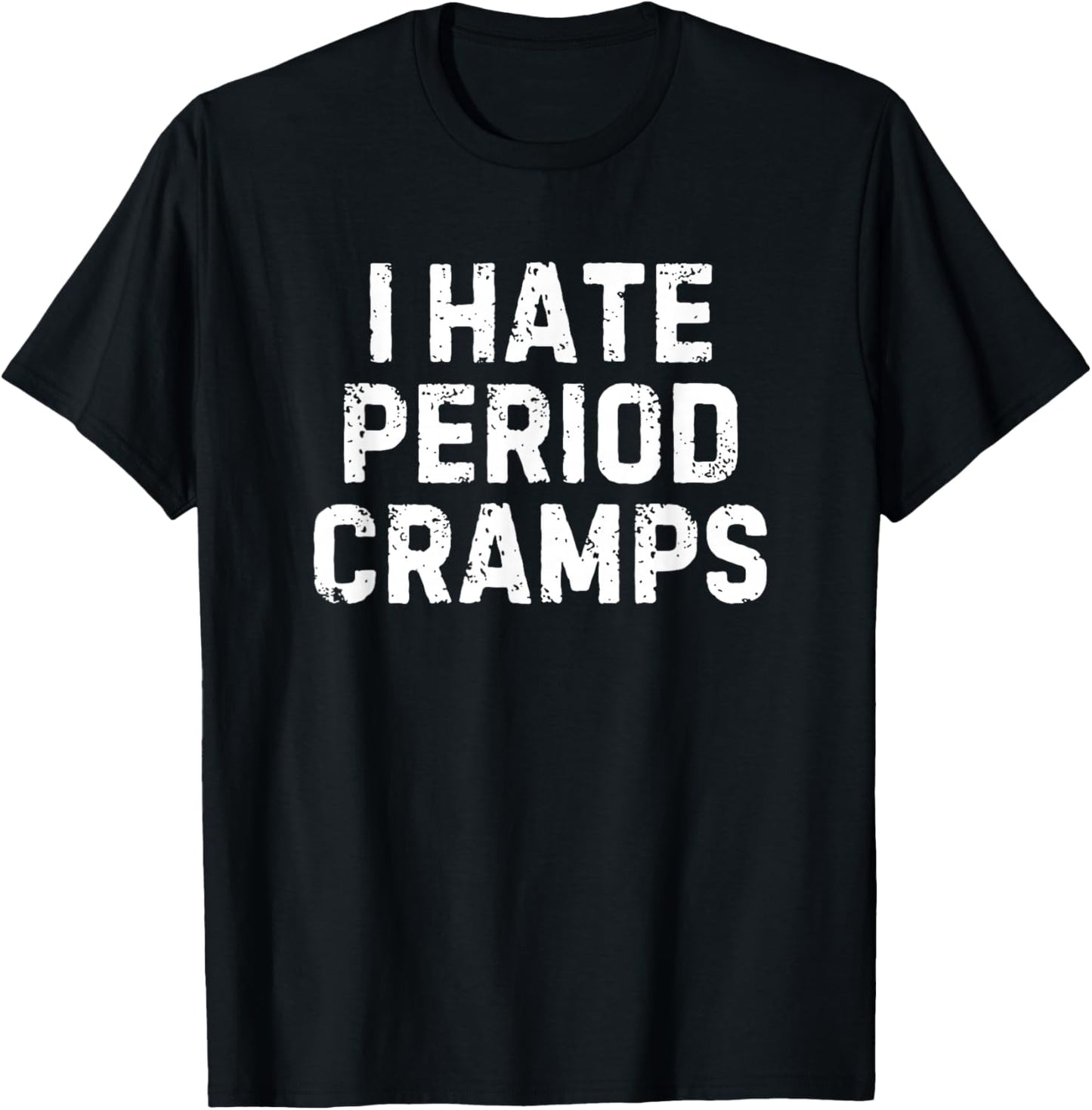 I Hate Period Cramps T-Shirt - T-Shirt | Black