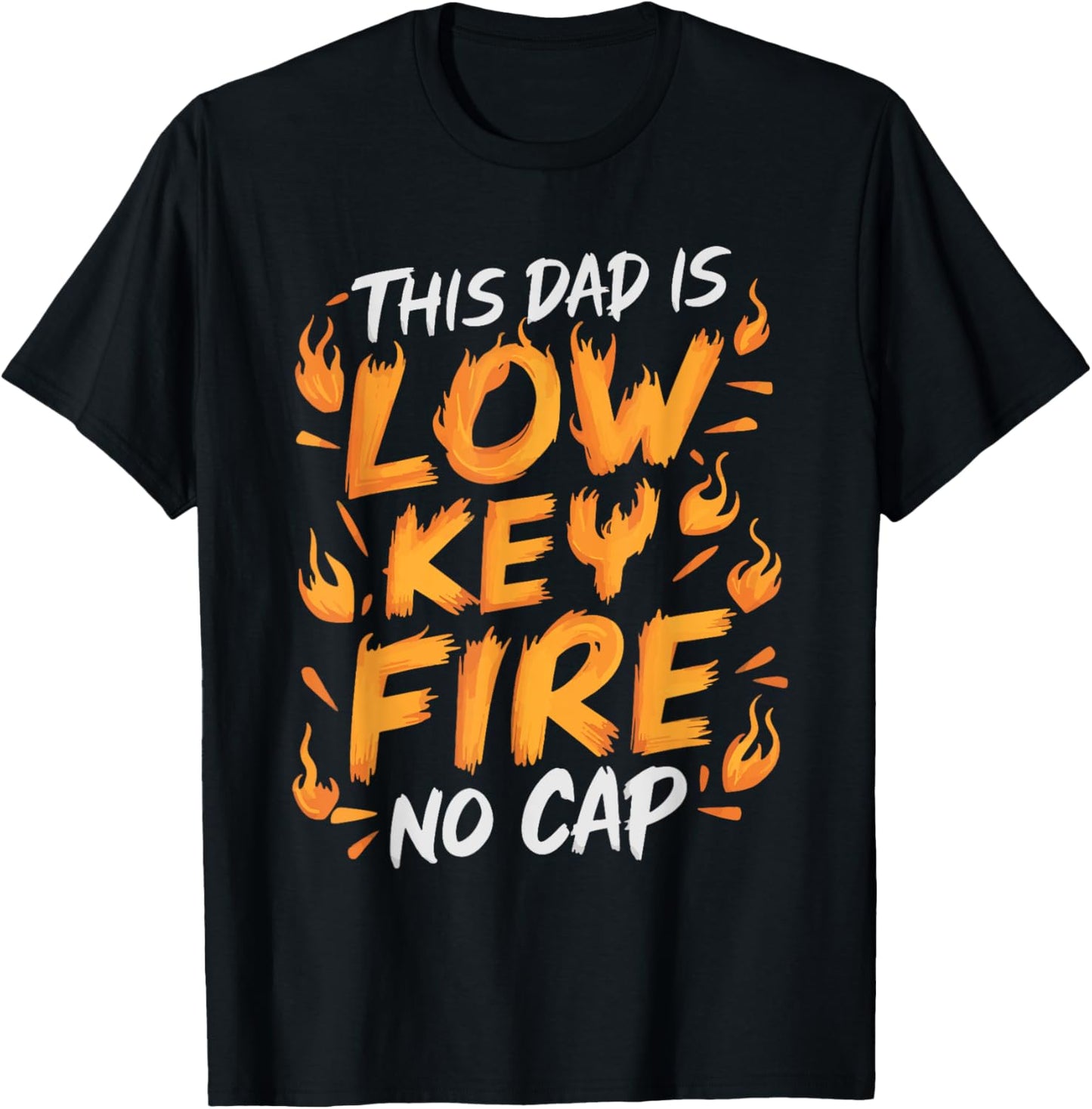 This Dad Is Low Key Fire No Cap T-Shirt - T-Shirt | Black