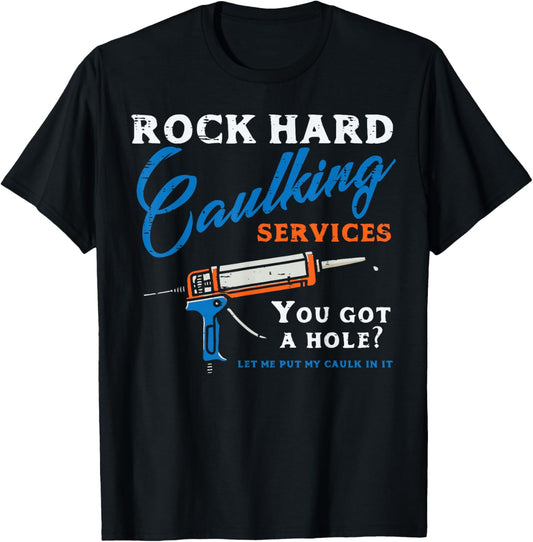 Rock Hard Caulking Services Funny Saying Adult Humor Men T-Shirt - T-Shirt | Black