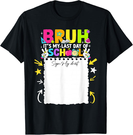 Student Signature Bruh It's My Last Day of School Sign My T-Shirt - T-Shirt | Black