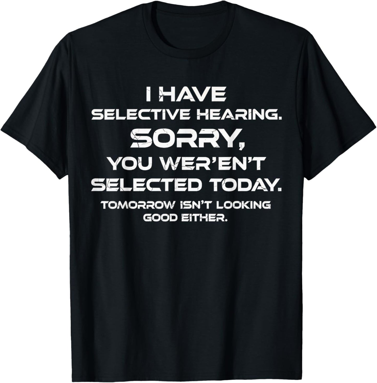 I Have Selective Hearing You Weren't Selected Funny T-Shirt - T-Shirt | Black