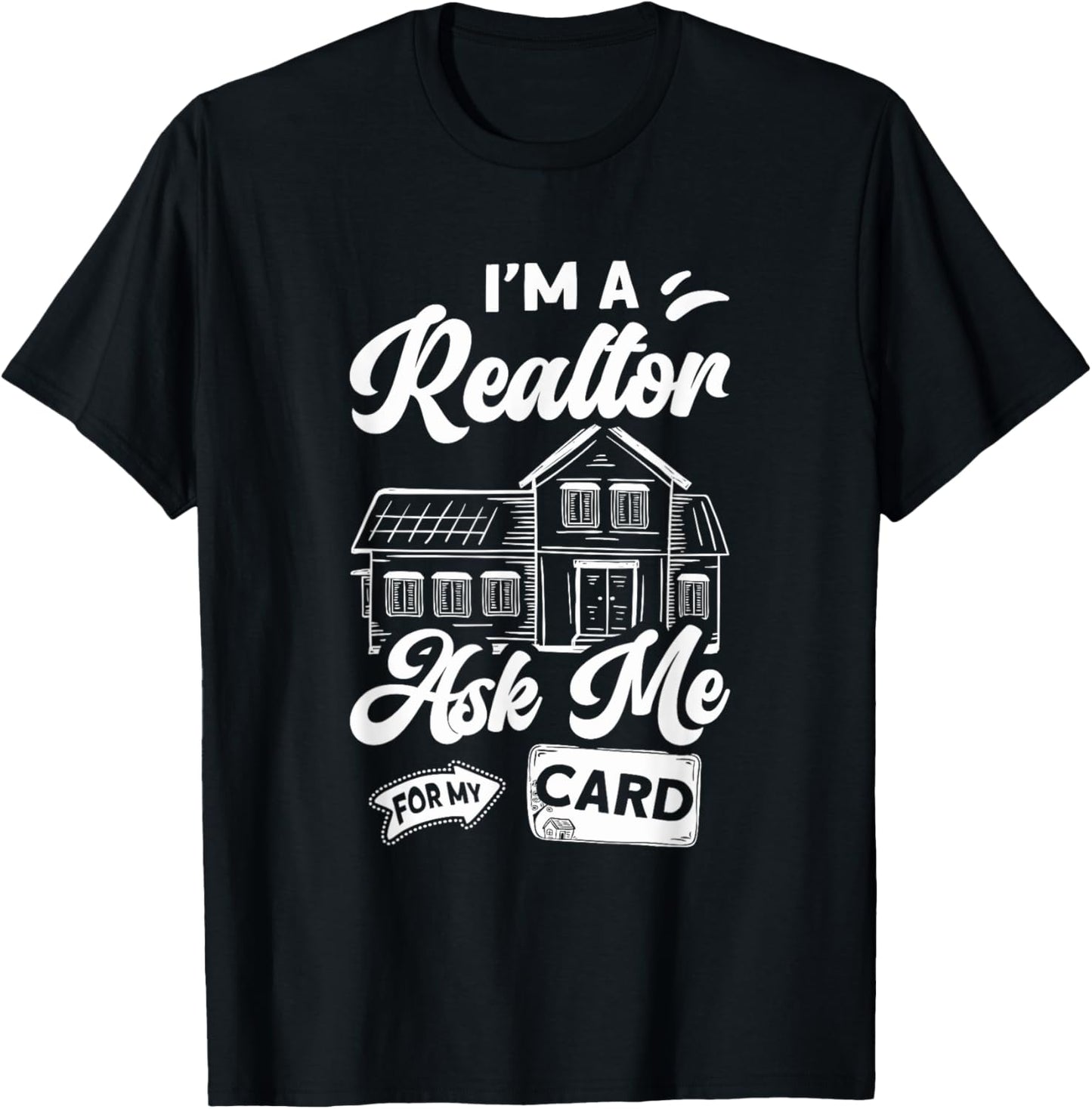 I'm A Realtor Ask Me For My Card Real Estate Agent Broker T-Shirt - T-Shirt | Black