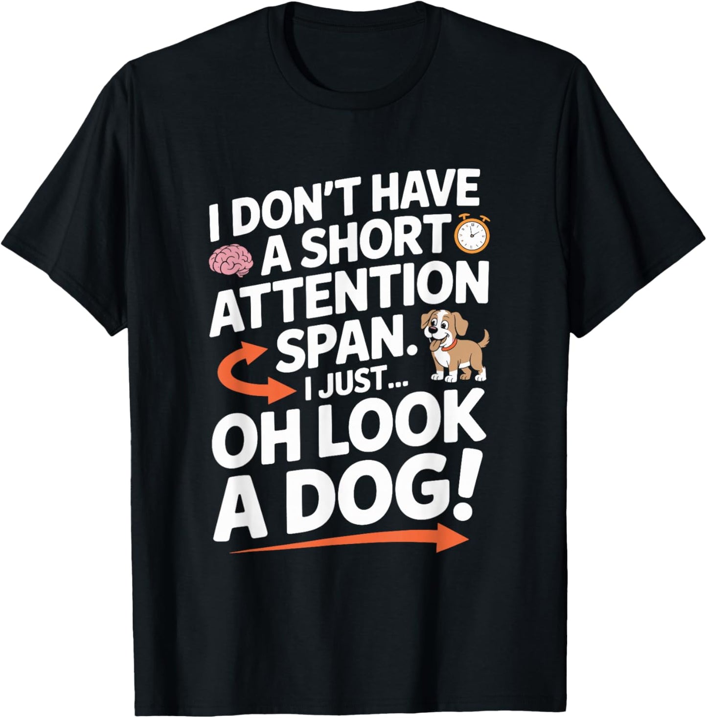 ADHD, I Don’t Have A Short Attention Span Oh Look A Dog T-Shirt - T-Shirt | Black