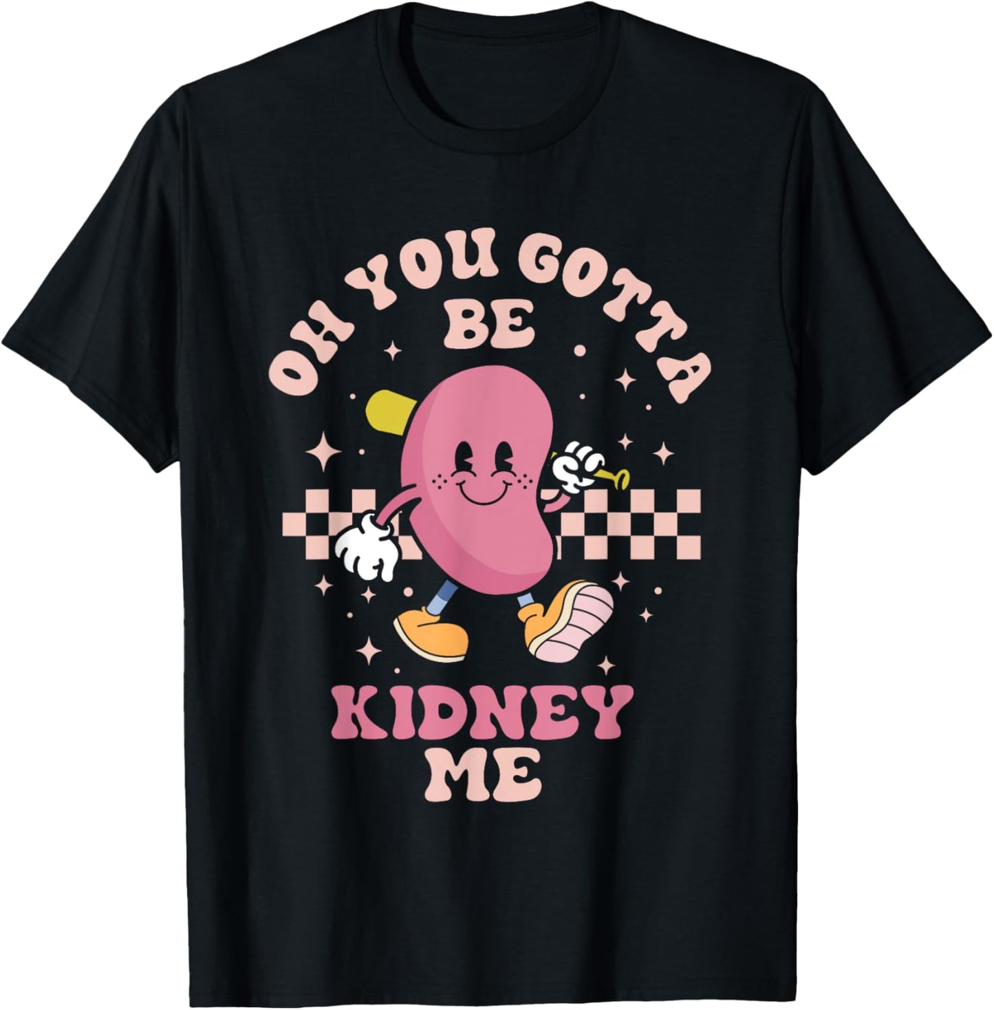 You Gotta Be Kidney Me Funny Proud Kidney Donor Support T-Shirt - T-Shirt | Black