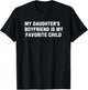My Daughter's Boyfriend is My Favorite Child Funny Family Sx T-Shirt - T-Shirt | Black