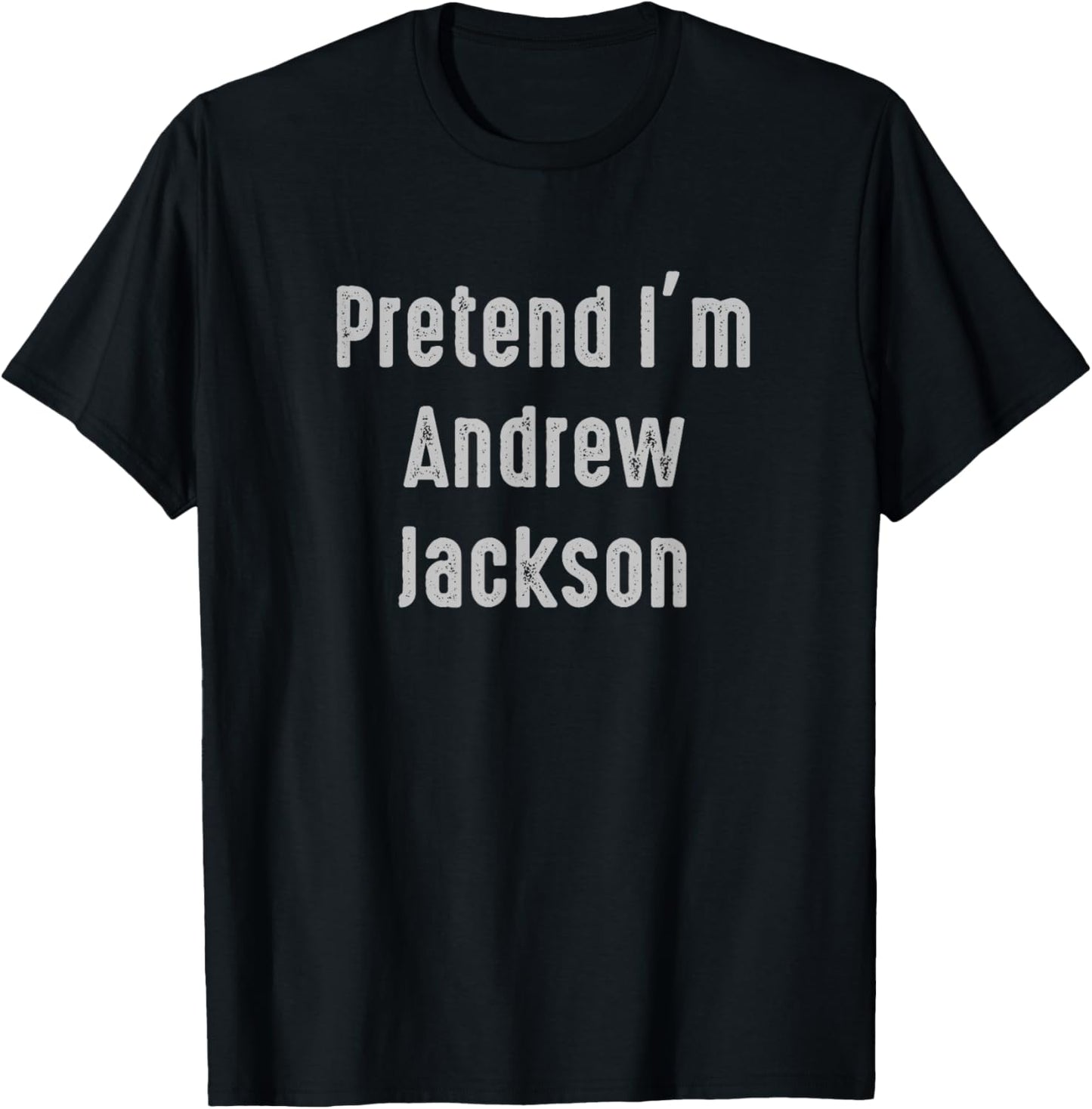 Pretend I'm Andrew Jackson Funny Costume 7th President T-Shirt - T-Shirt | Black