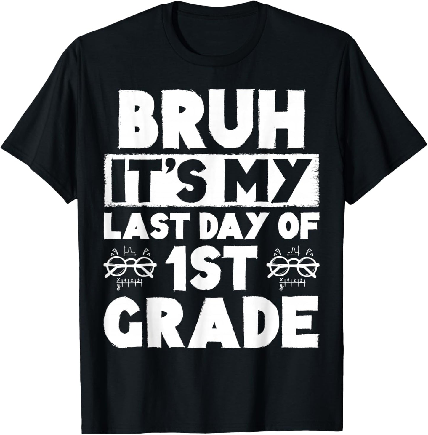 Bruh It's My Last Day Of 1st Grade Teacher Summer Vacation T-Shirt - T-Shirt | Black