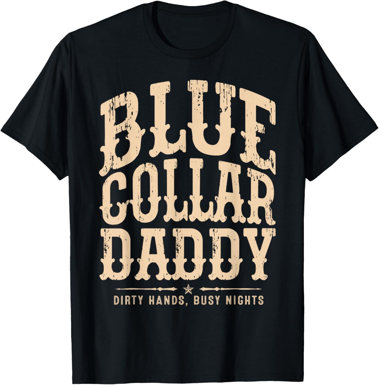 Blue Collar Daddy - Dirty Hands, Busy Night T-Shirt - T-Shirt | Black