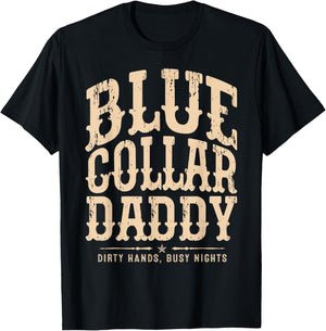 Blue Collar Daddy - Dirty Hands, Busy Night T-Shirt - T-Shirt | Black