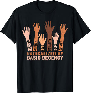 Radicalized by Basic Decency Funny Equality Awareness T-Shirt - T-Shirt | Black