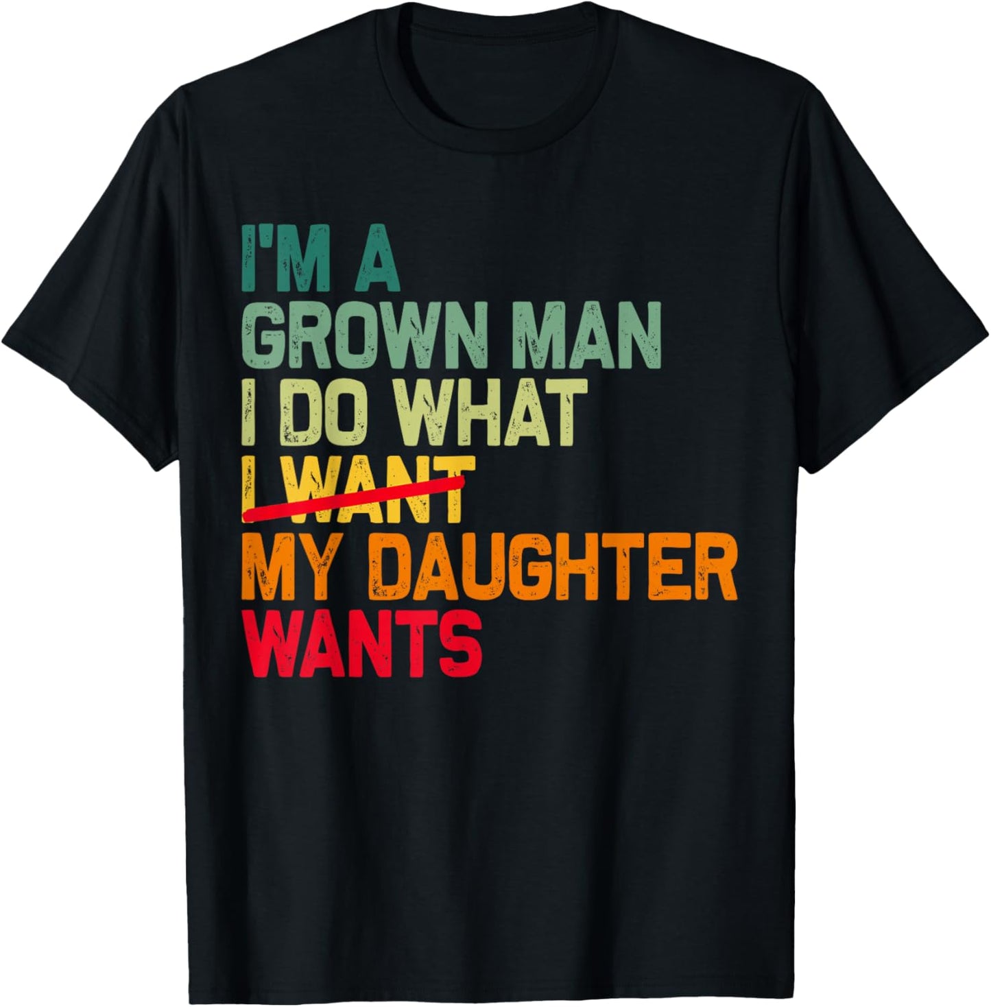 Funny Dad Father I'm A Grown Man I Do What My Daughter Wants T-Shirt - T-Shirt | Black