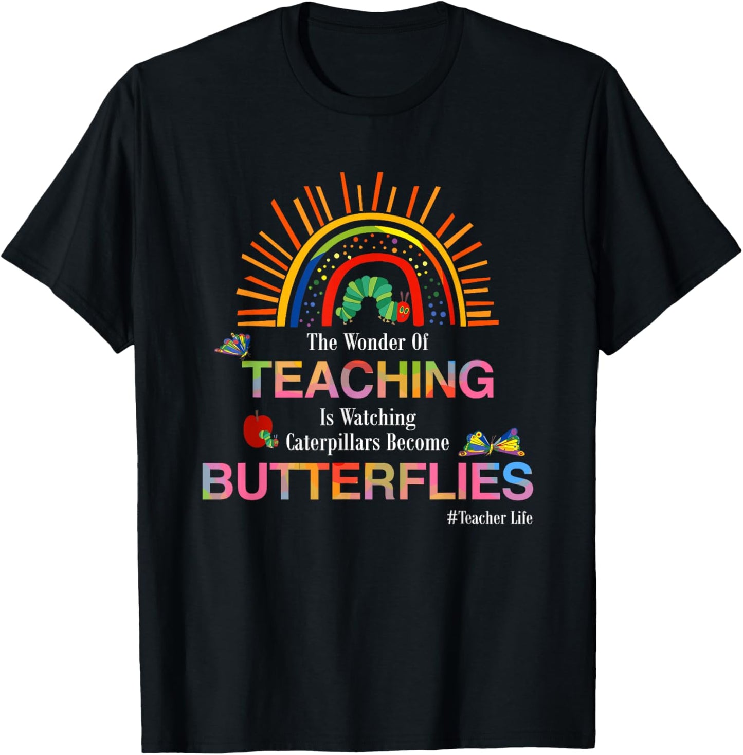 The Wonder Of Teaching Is Watching Caterpillars Become T-Shirt - T-Shirt | Black