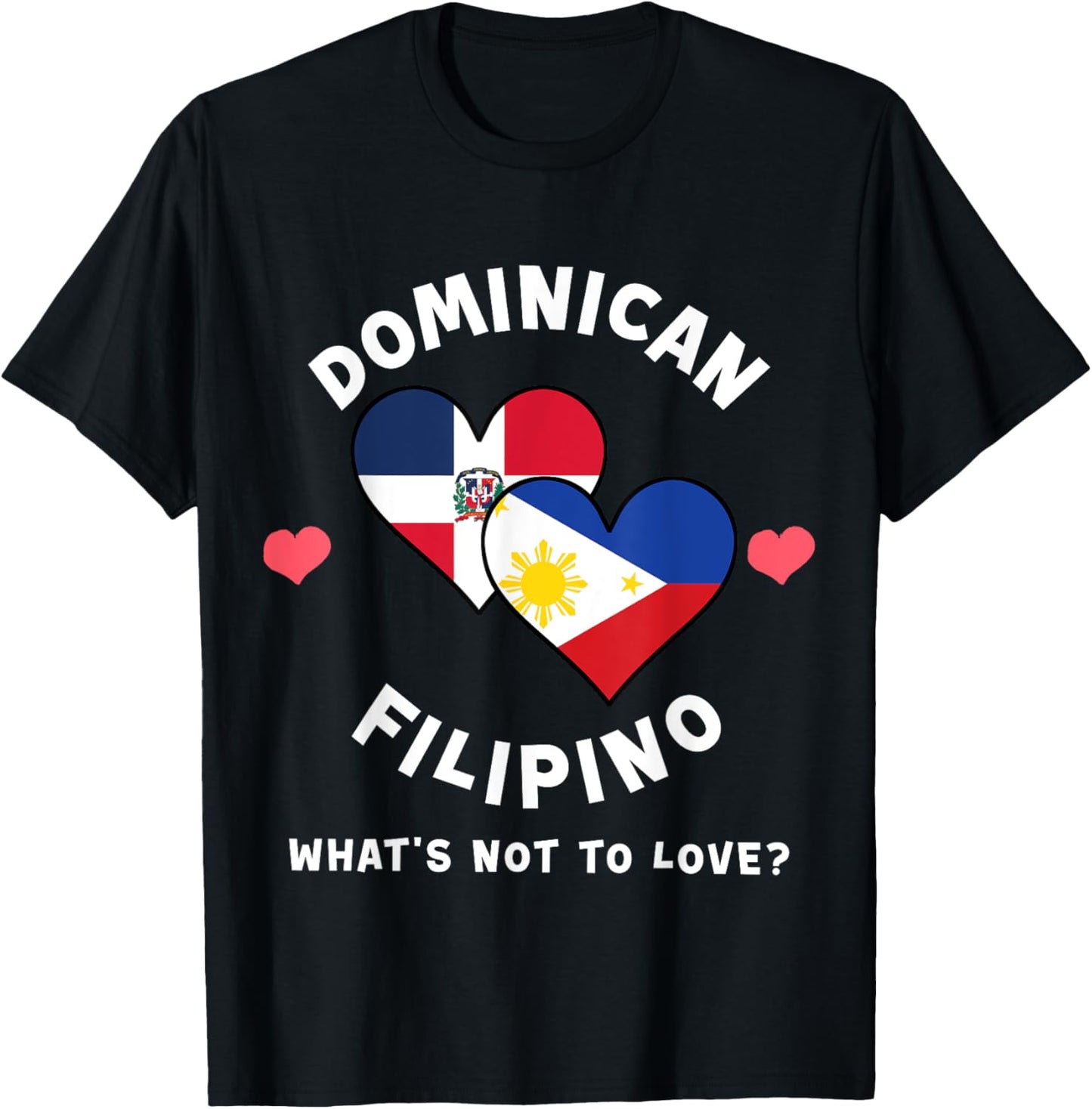 Dominican Filipino What's Not To Love Heart Flags T-Shirt - T-Shirt | Black