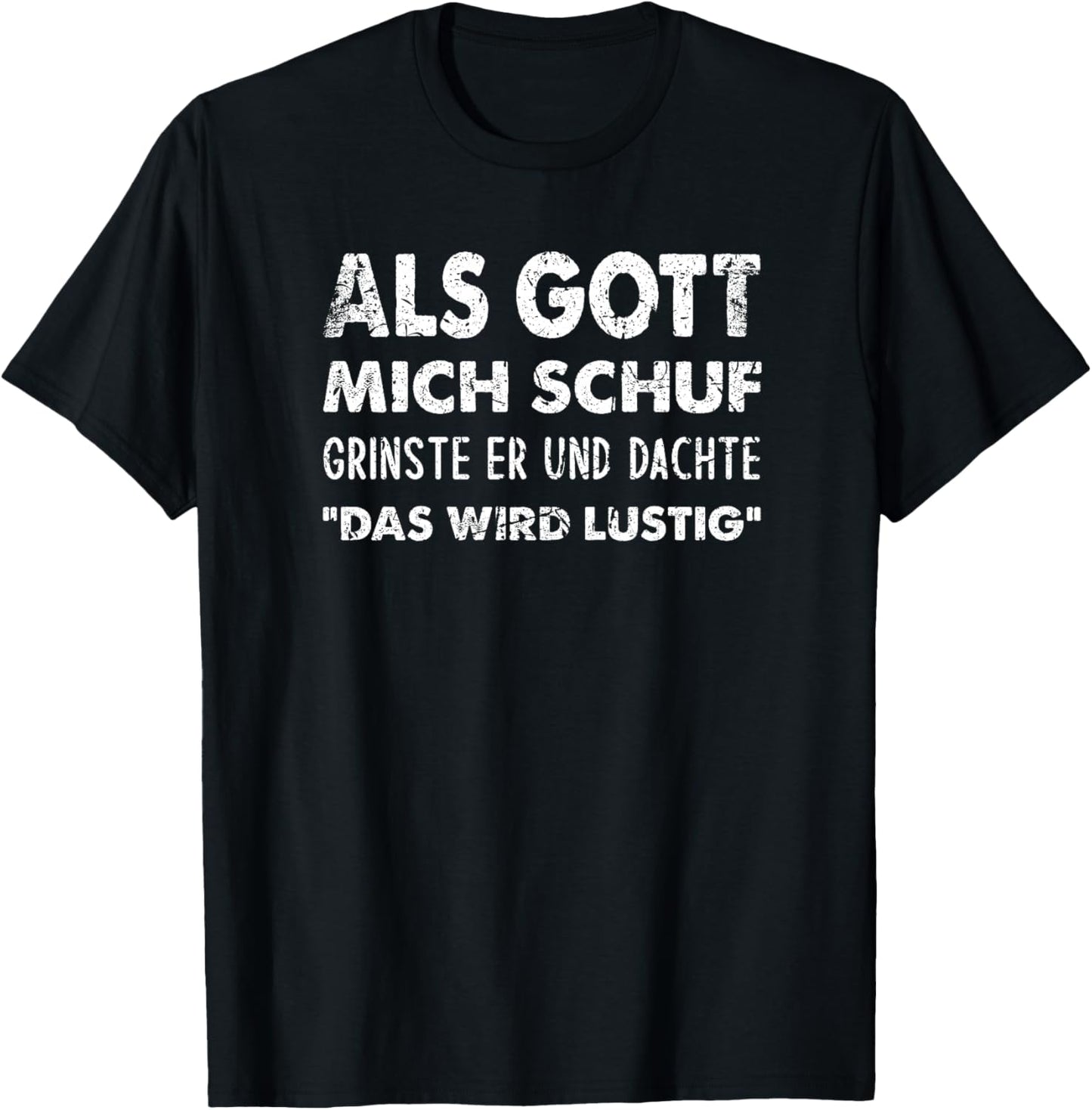 Als Gott Mich Schuf grinste er und dachte “das Wird lustig“ Premium T-Shirt - T-Shirt | Black