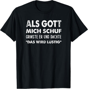 Als Gott Mich Schuf grinste er und dachte “das Wird lustig“ Premium T-Shirt - T-Shirt | Black