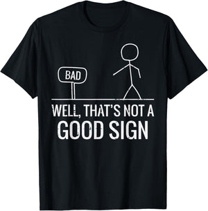 Bad Well Not A Good Sign Funny Saying Men Boys Kids Women T-Shirt - T-Shirt | Black