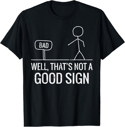 Bad Well Not A Good Sign Funny Saying Men Boys Kids Women T-Shirt - T-Shirt | Black