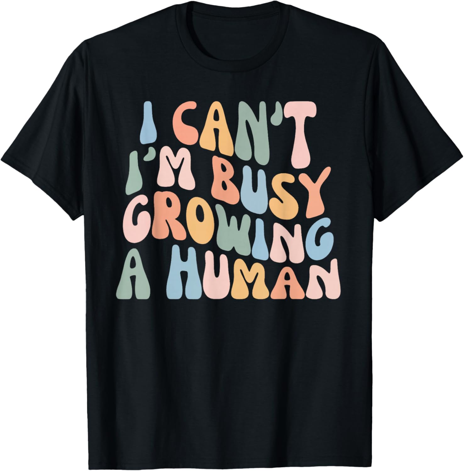 I Can't I'm Busy Growing A Human Pregnancy Mom Mother's Day T-Shirt - T-Shirt | Black