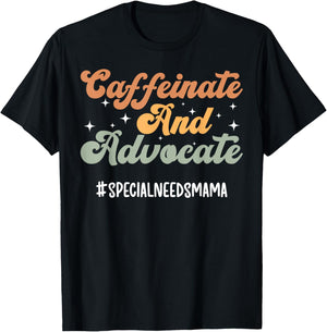 Caffeinate and Advocate Special Needs Mama Special Needs Mom T-Shirt - T-Shirt | Black