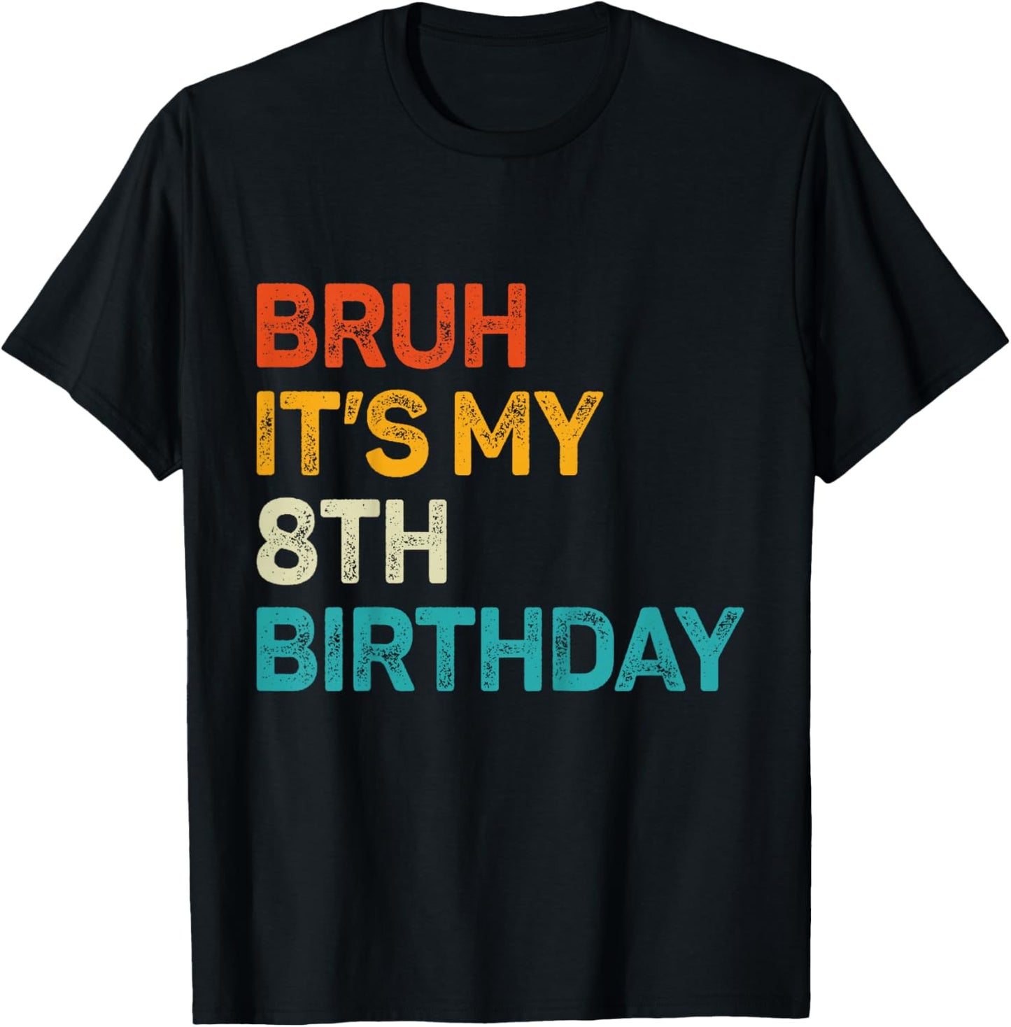 8 Year Old Birthday Bruh It's My 8th Birthday Kid Eight Bday T-Shirt - T-Shirt | Black