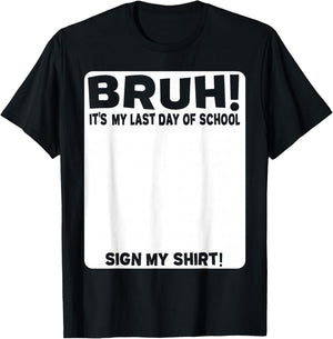 Student Signature Bruh! It's My Last Day of School - Sign My T-Shirt - T-Shirt | Black