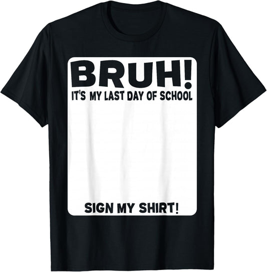 Student Signature Bruh! It's My Last Day of School - Sign My T-Shirt - T-Shirt | Black