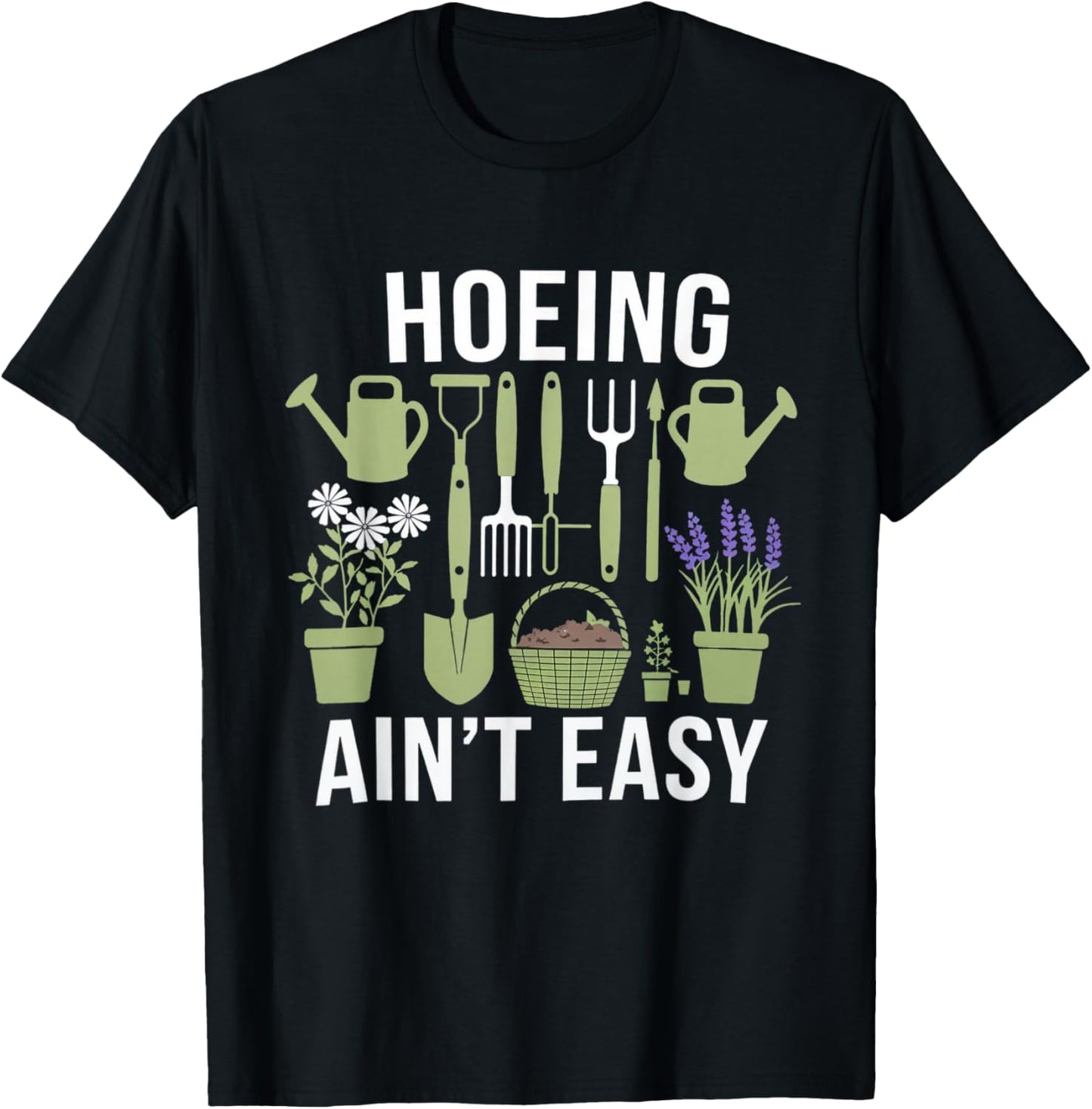 Funny Garden Hoeing Aint Easy Gardening Gardener Men Women T-Shirt - T-Shirt | Black