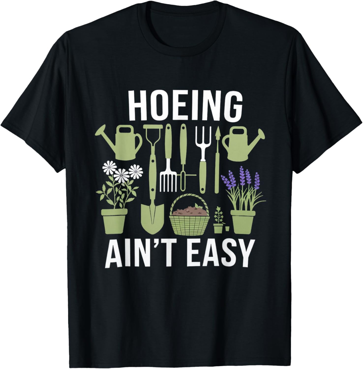 Funny Garden Hoeing Aint Easy Gardening Gardener Men Women T-Shirt - T-Shirt | Black