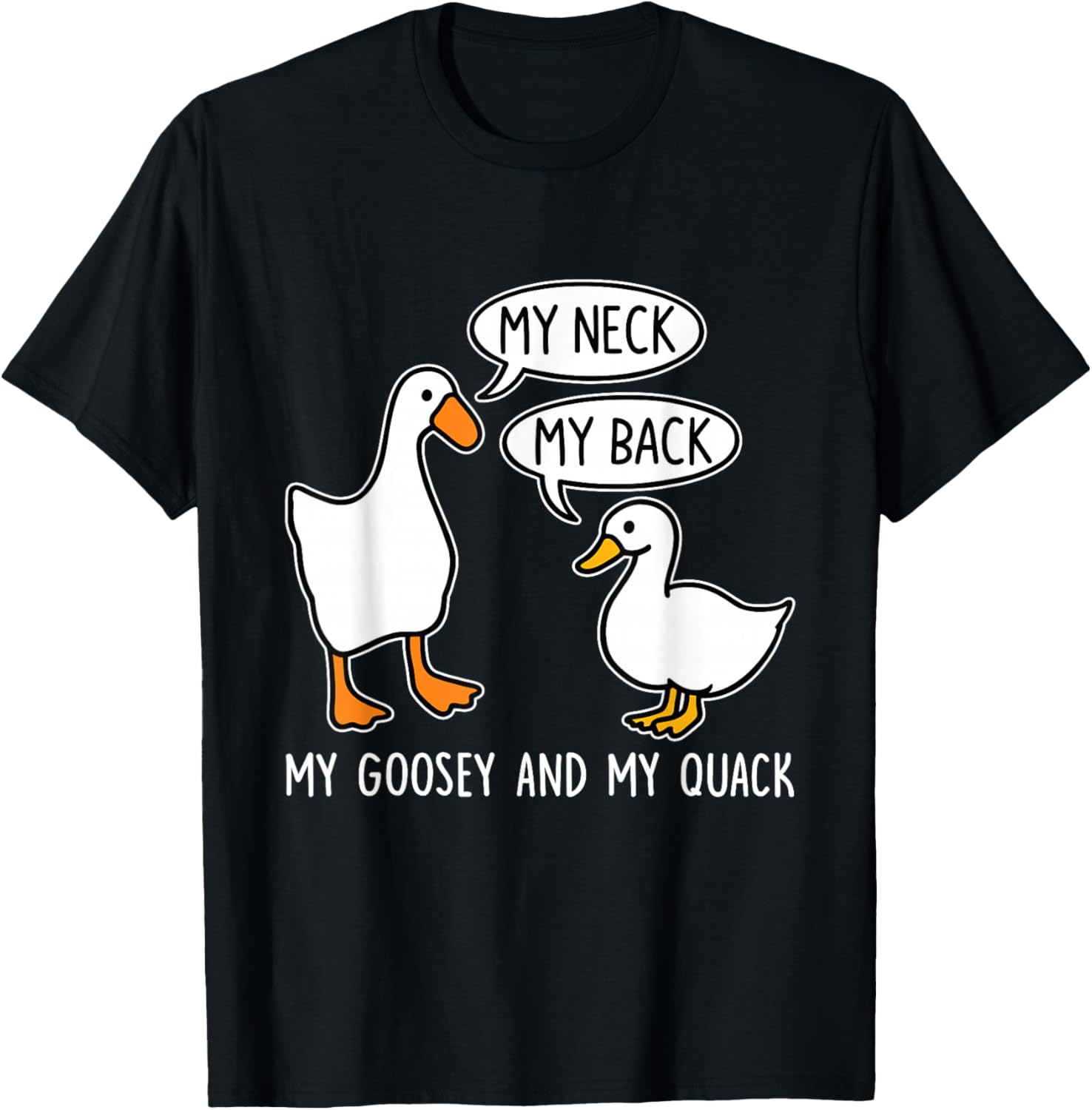 My Neck, Back, Goosey, Quack T-Shirt - T-Shirt | Black