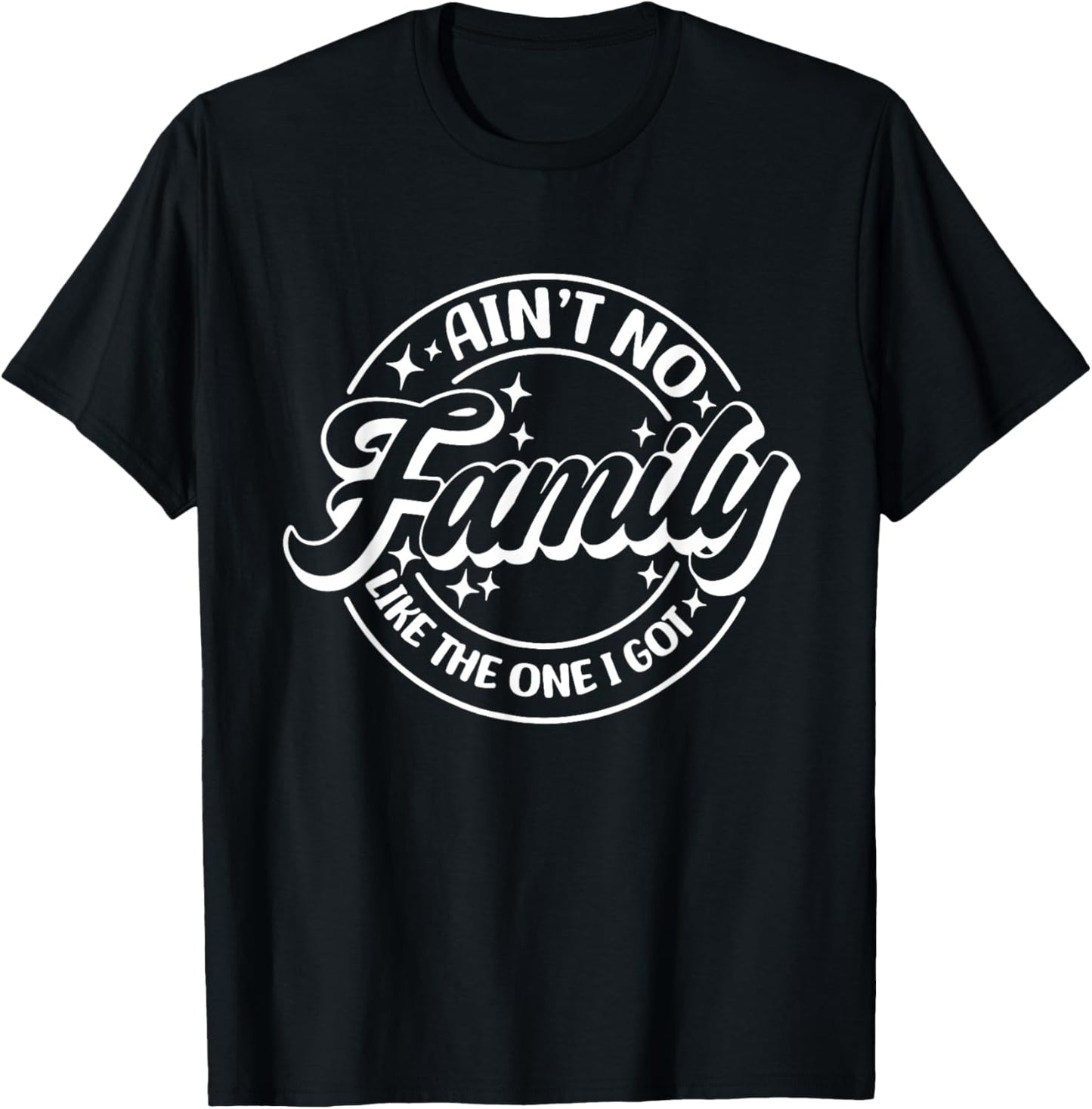 Ain't No Family Like The One I Got, Family Trip, Family T-Shirt - T-Shirt | Black