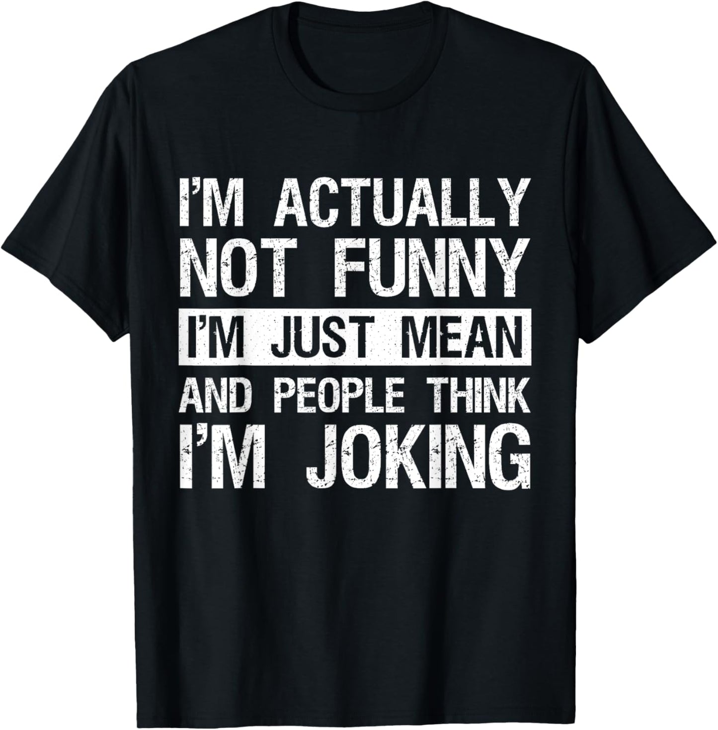 I'm Actually Not Funny Just Mean Sarcastic Joke Humor Quote T-Shirt - T-Shirt | Black