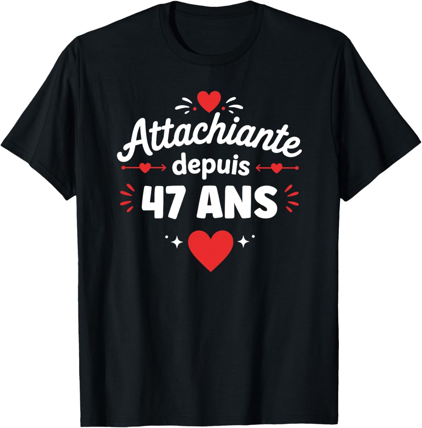 Attachiante Depuis 47 Ans Anniversaire Fille Humour 47 Ans Haut de Gamme T-Shirt - T-Shirt | Black