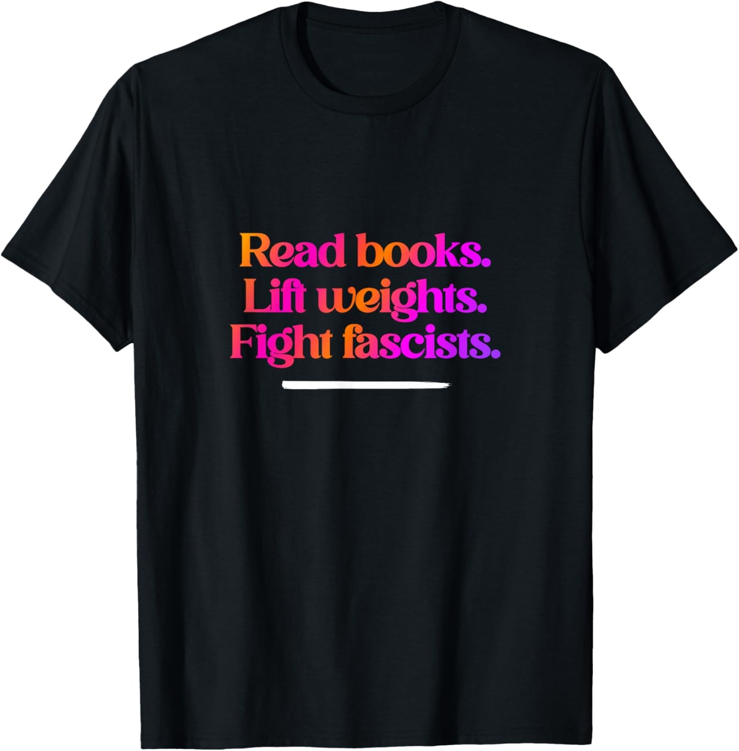 Read Books. Lift Weights. Fight Fascists. T-Shirt - T-Shirt | Black