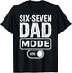 Father’s Day 6 7 Meme Funny Dad Sarcastic Six-Seven Joke T-Shirt - T-Shirt | Black