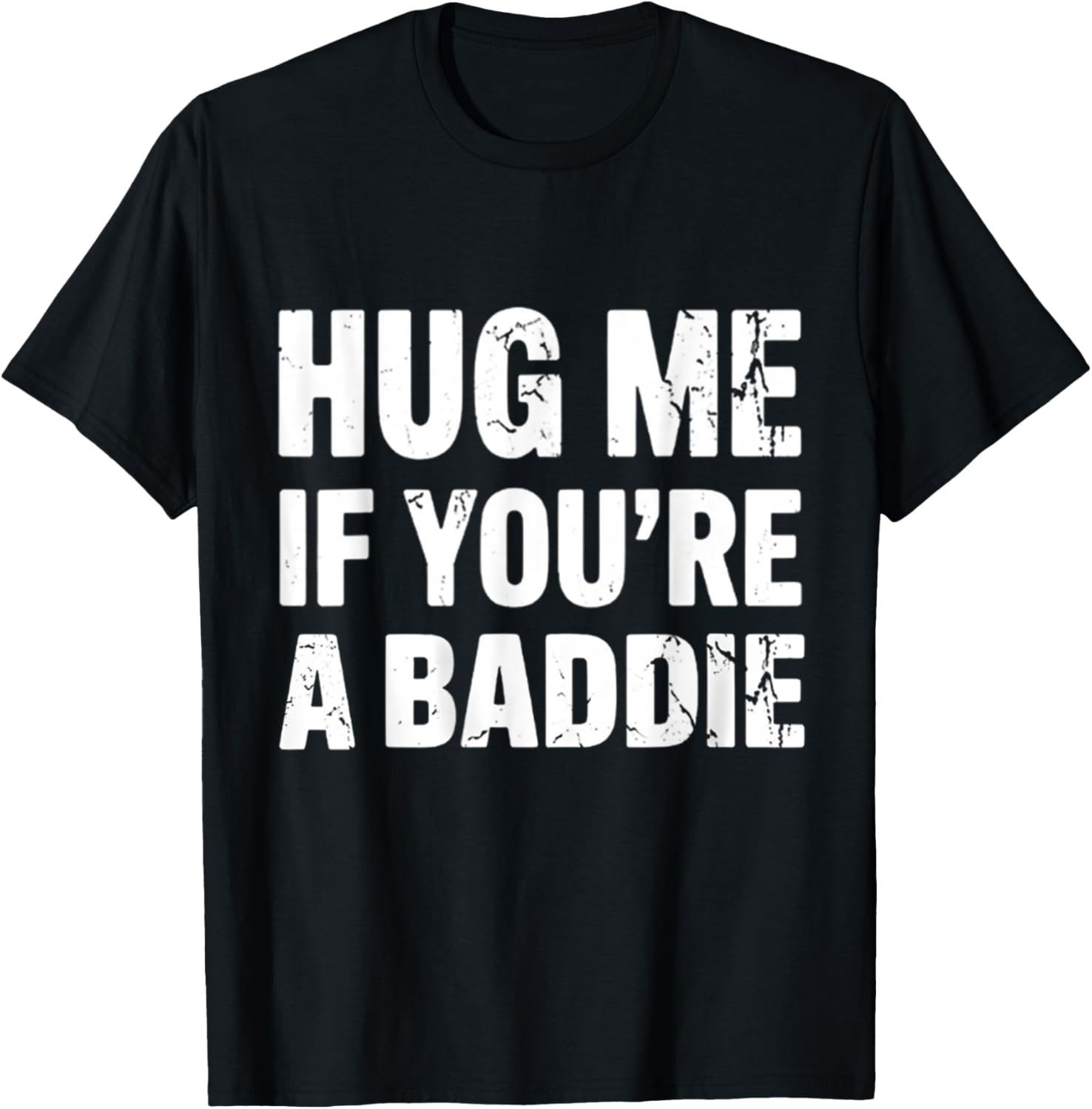 I Need A Hug Me If You're A Baddie Funny Gag Men Women T-Shirt - T-Shirt | Black