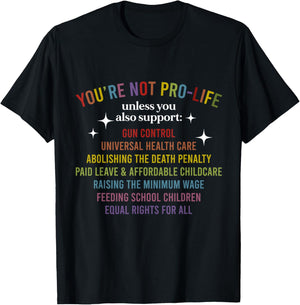You're Not Pro-Life Unless You Also Support T-Shirt - T-Shirt | Black