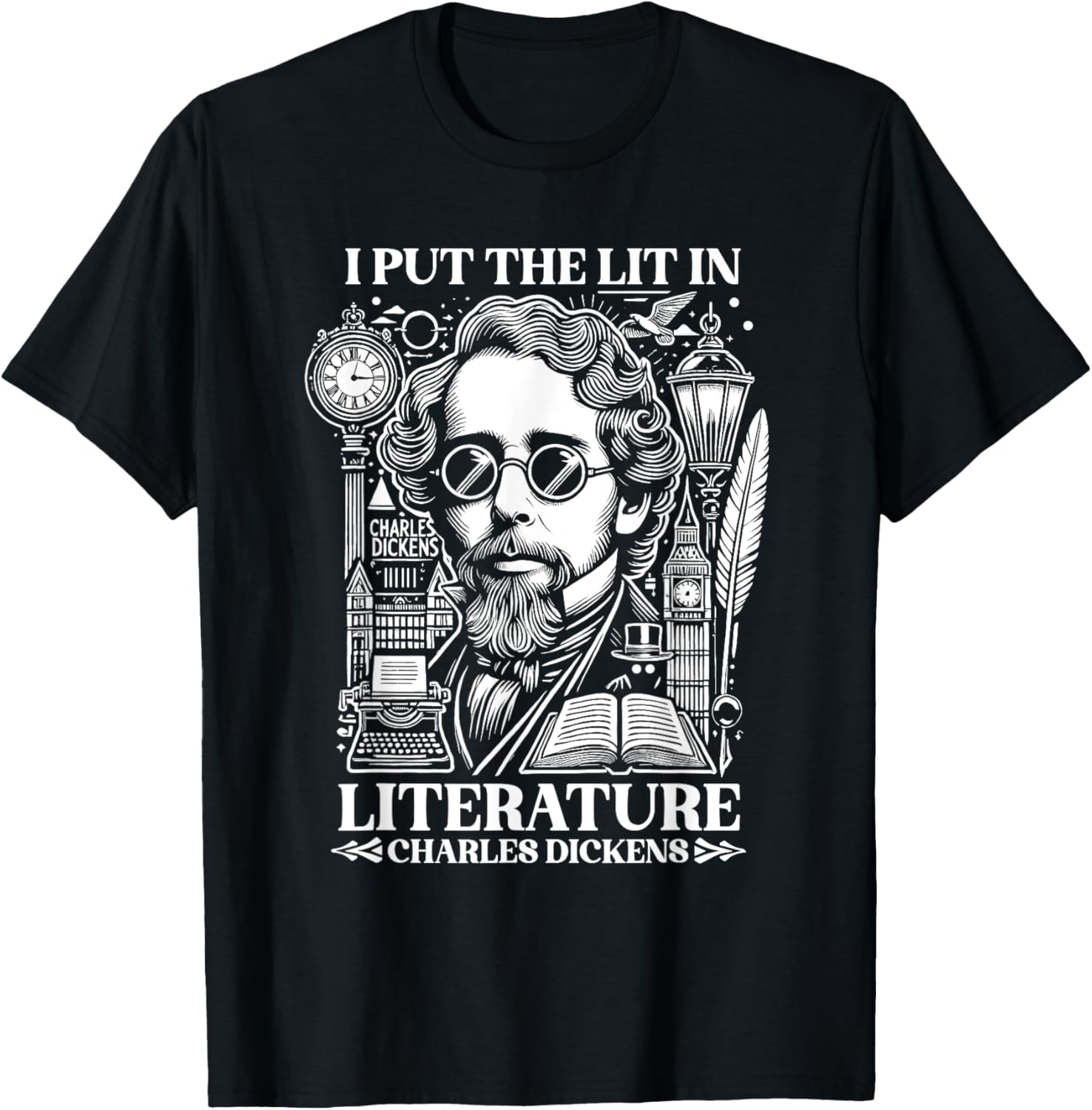 Charles Dickens I Put the Lit in Literature Author Writer T-Shirt - T-Shirt | Black