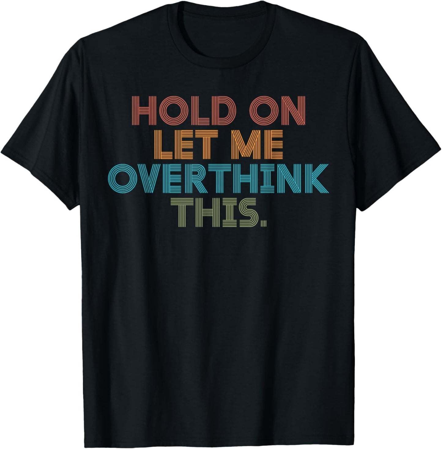 Funny Sarcastic Quote Hold On Let Me Overthink This T-Shirt - T-Shirt | Black