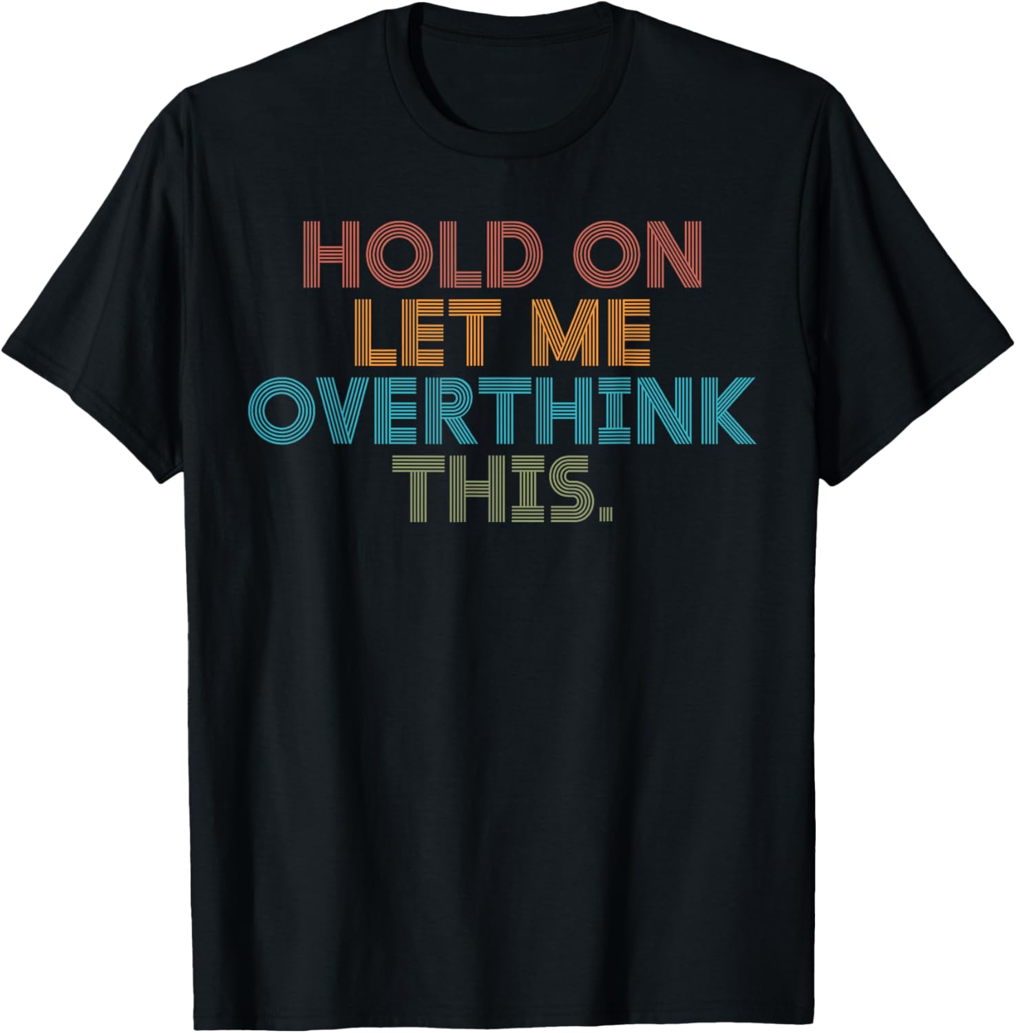 Funny Sarcastic Quote Hold On Let Me Overthink This T-Shirt - T-Shirt | Black