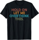 Funny Sarcastic Quote Hold On Let Me Overthink This T-Shirt - T-Shirt | Black