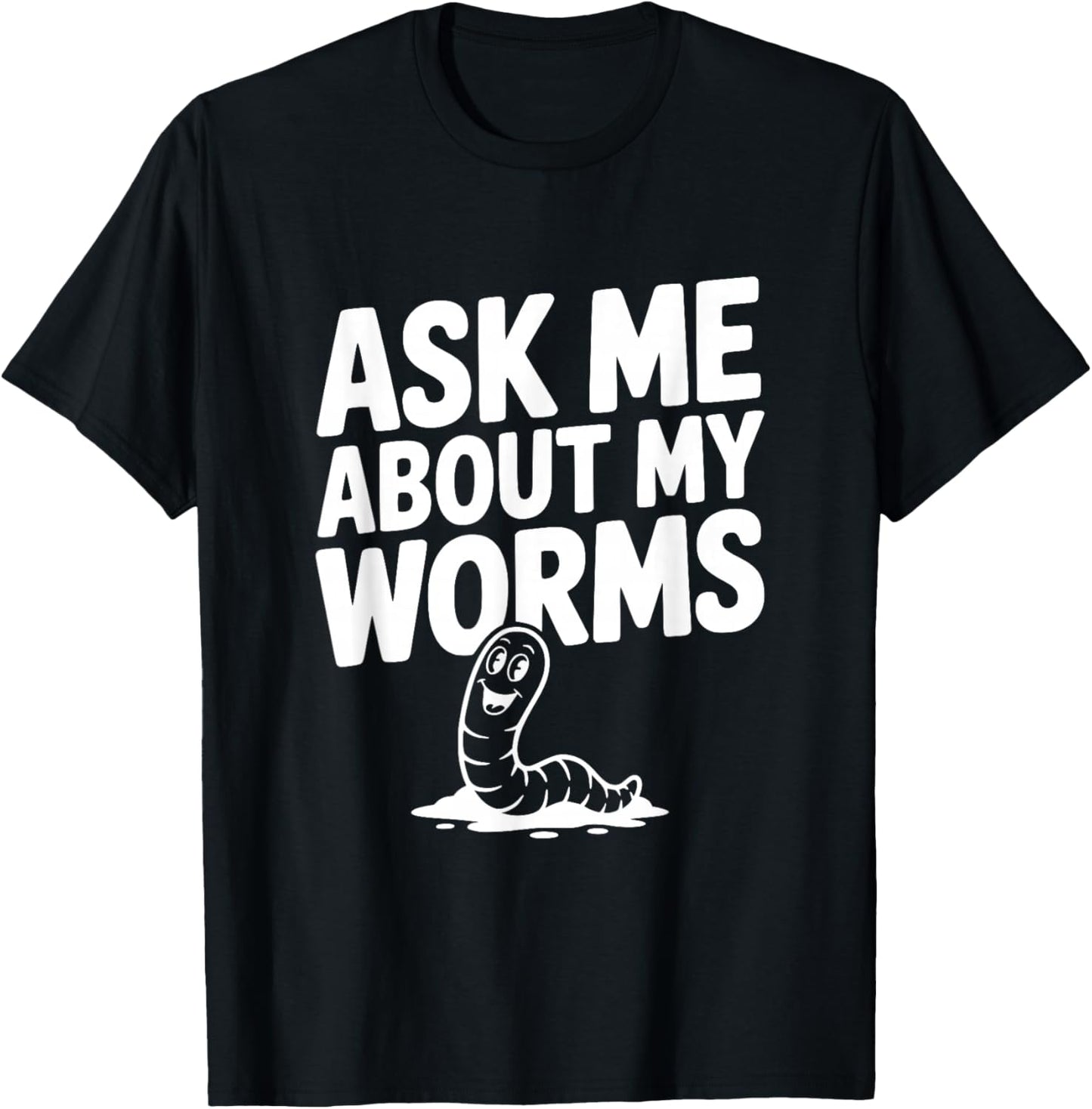 Ask Me About My Worms Funny Gardening Enthusiast T-Shirt - T-Shirt | Black