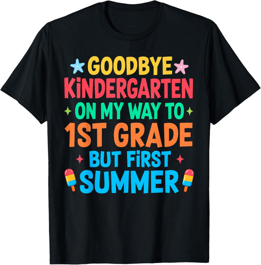 Goodbye Kindergarten But First Summer Graduation Last Day T-Shirt - T-Shirt | Black