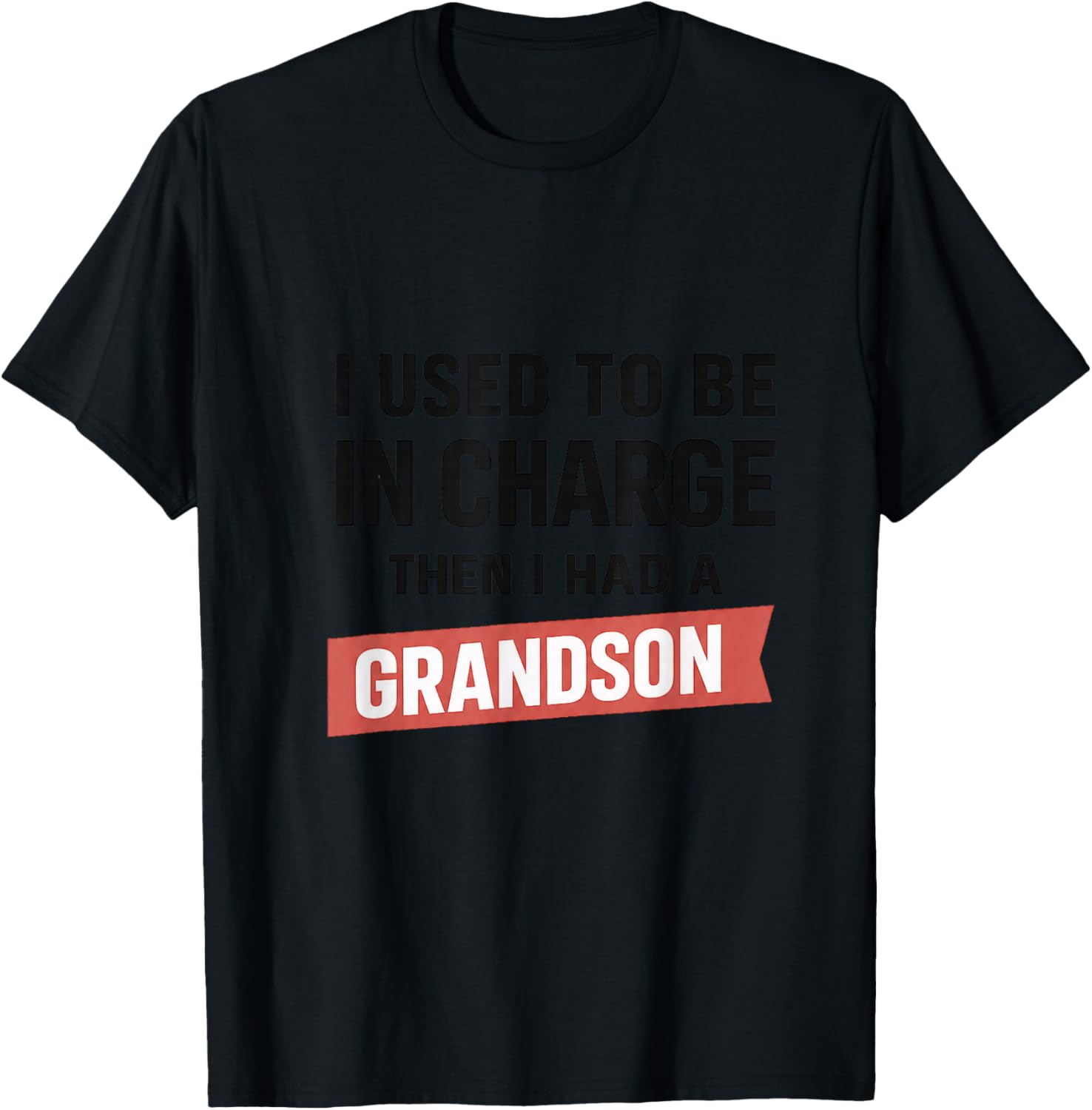 I Used to Be in Charge Then I Had A Grandson T-Shirt - T-Shirt | Black