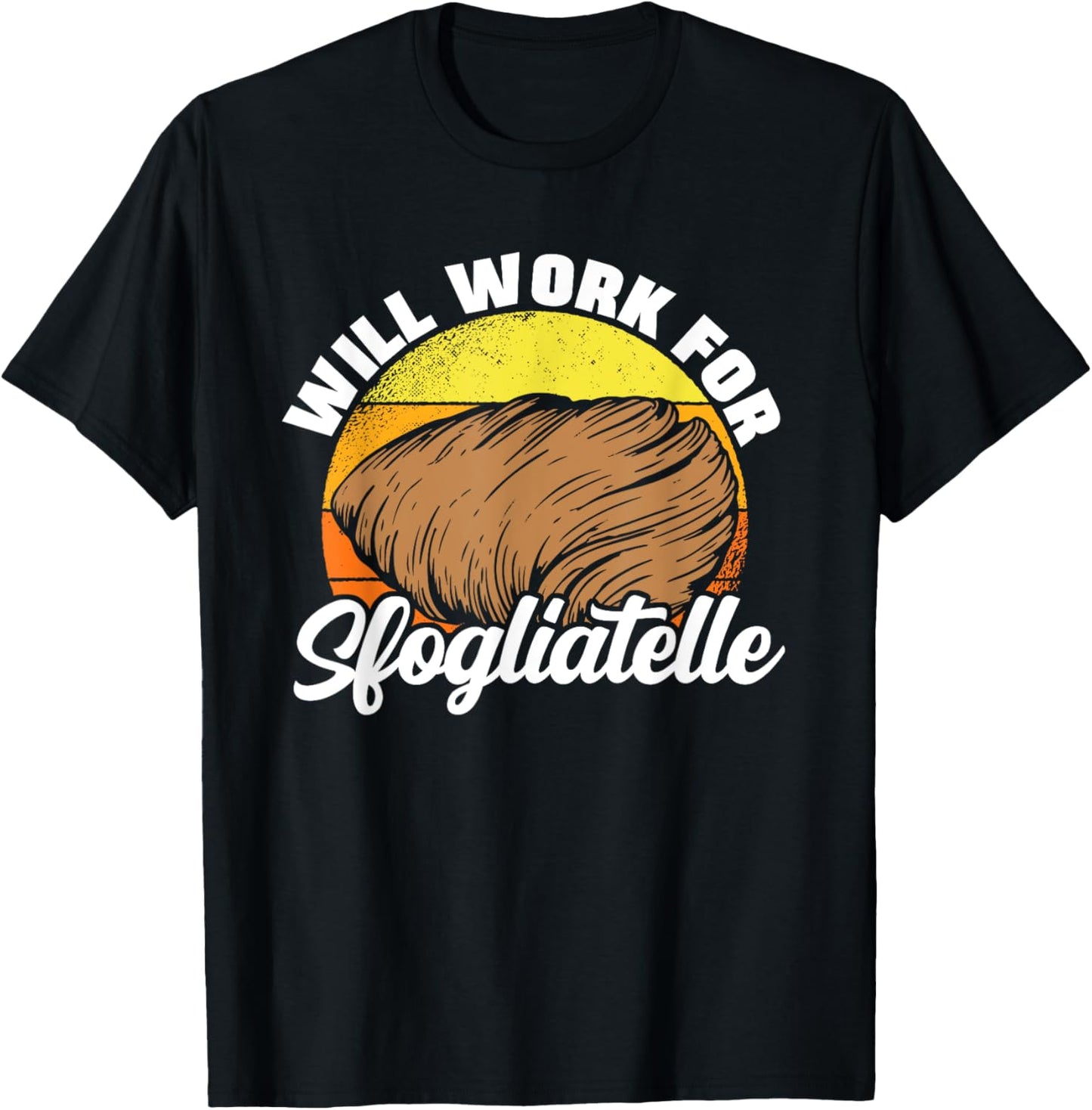 Will Work For Sfogliatelle Sfogliatella Pastry Chef Dessert T-Shirt - T-Shirt | Black