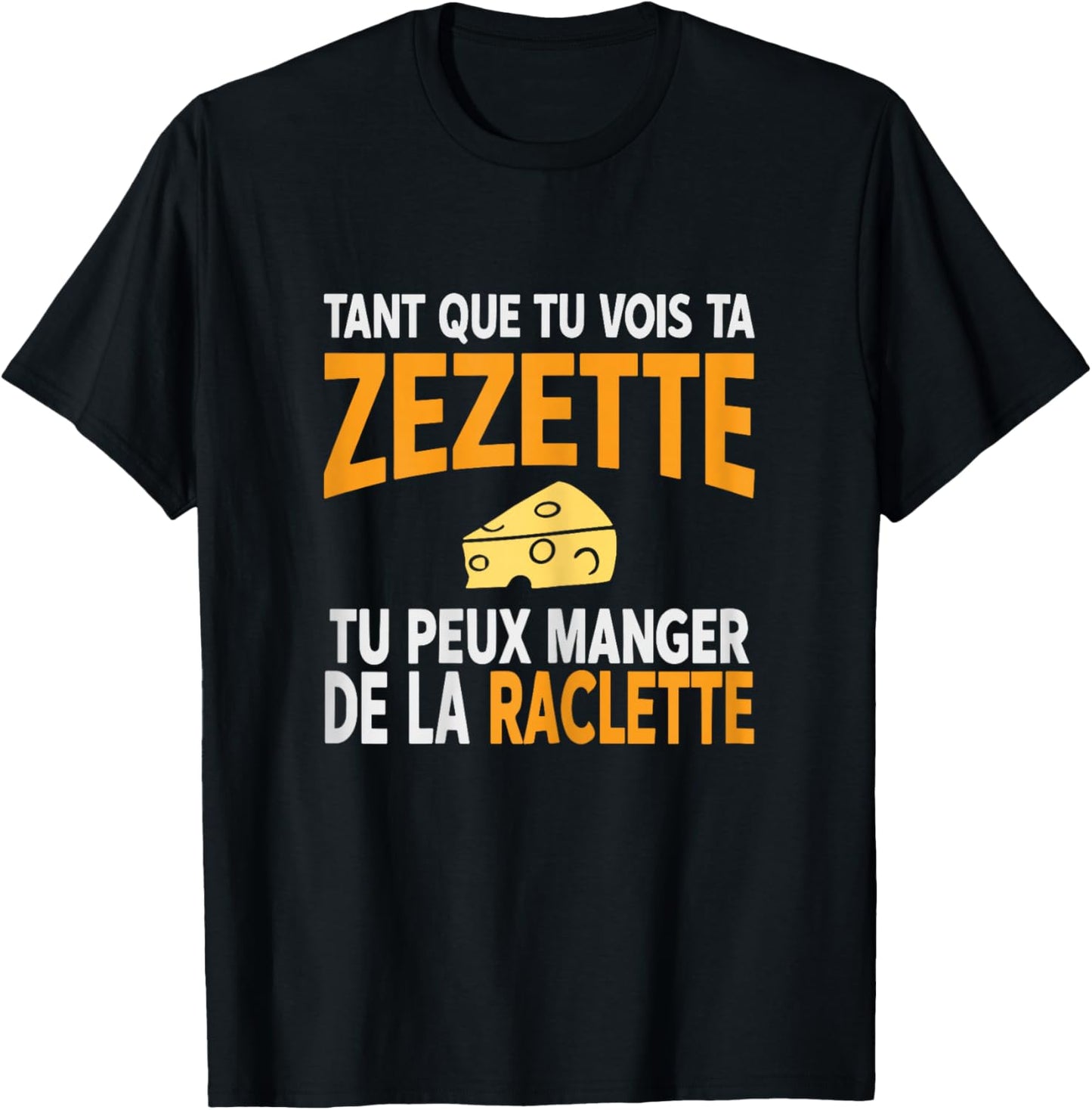 Humour drôle Fromage raclette Tant Que tu Vois ta zezette T-Shirt - T-Shirt | Black