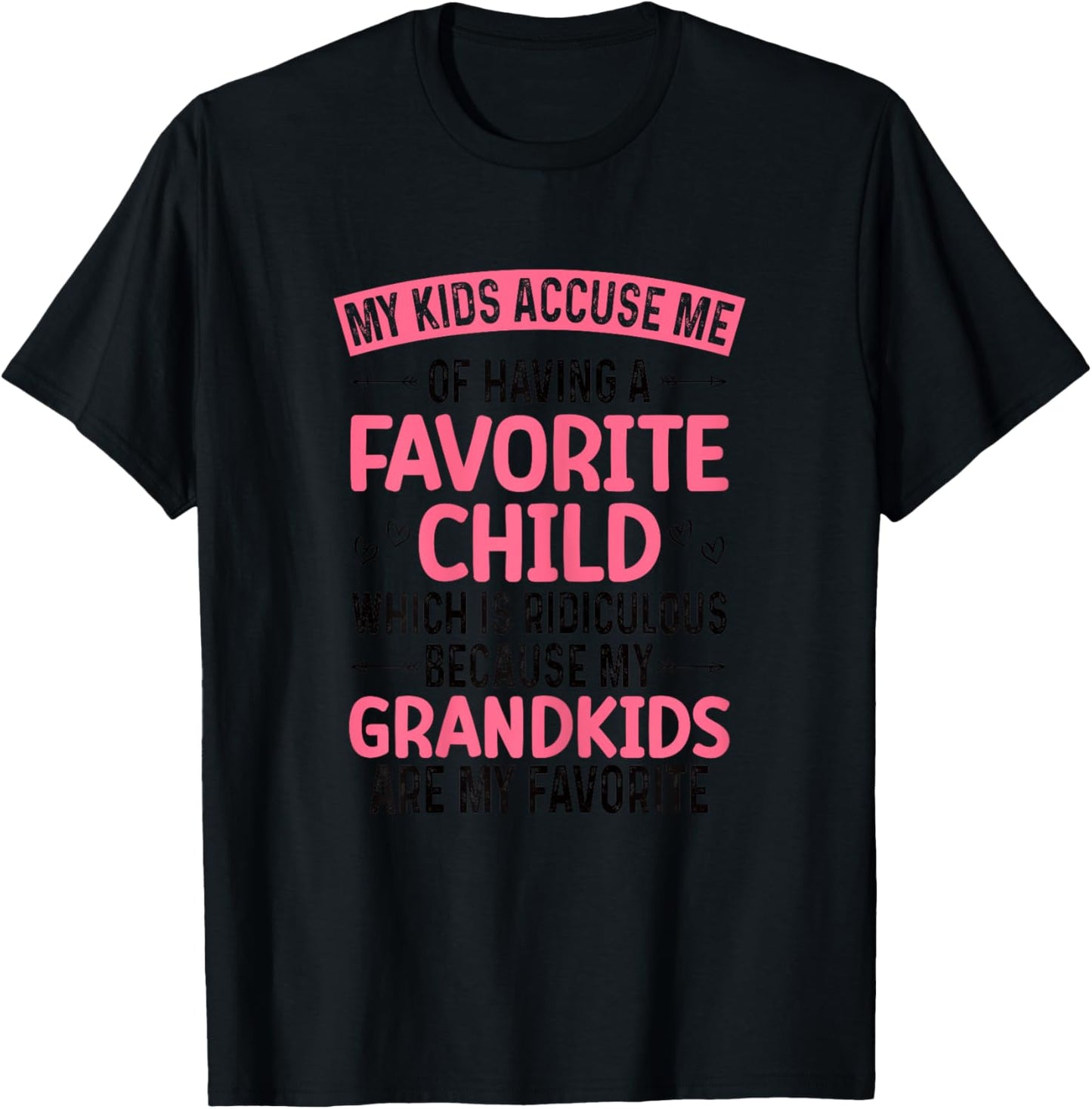 My Kids Accuse Me Of Having A Favorite Child Grandkids Funny T-Shirt - T-Shirt | Black