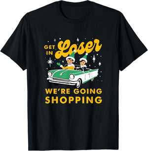Funny Christmas Get In Loser We're Going Shopping T-Shirt - T-Shirt | Black