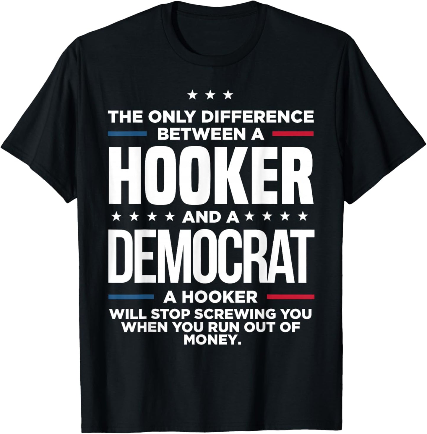 The Only Difference Between Hooker And A Democrat A Hooker T-Shirt - T-Shirt | Black
