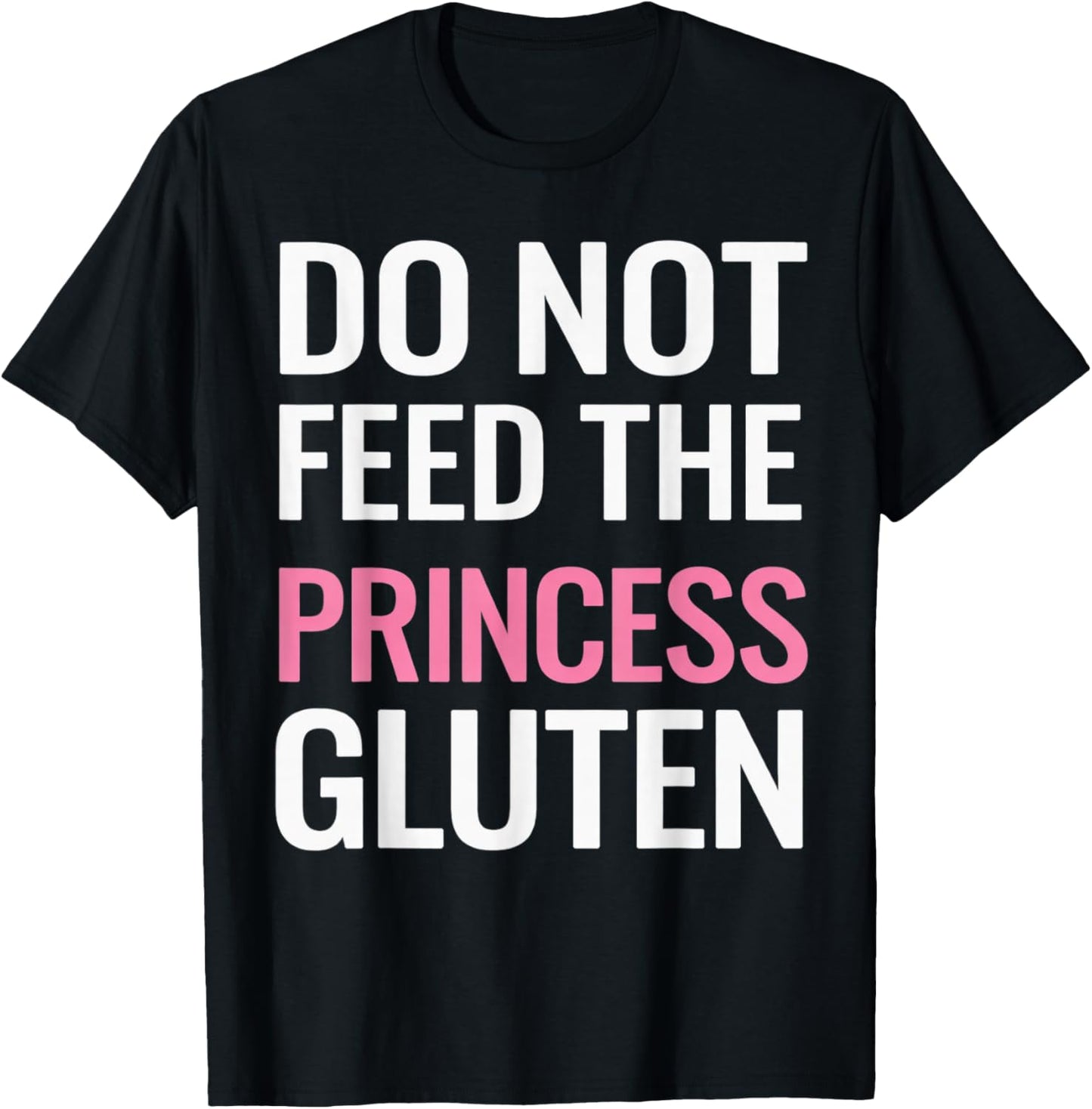 Do Not Feed The Princess Gluten T-Shirt - T-Shirt | Black
