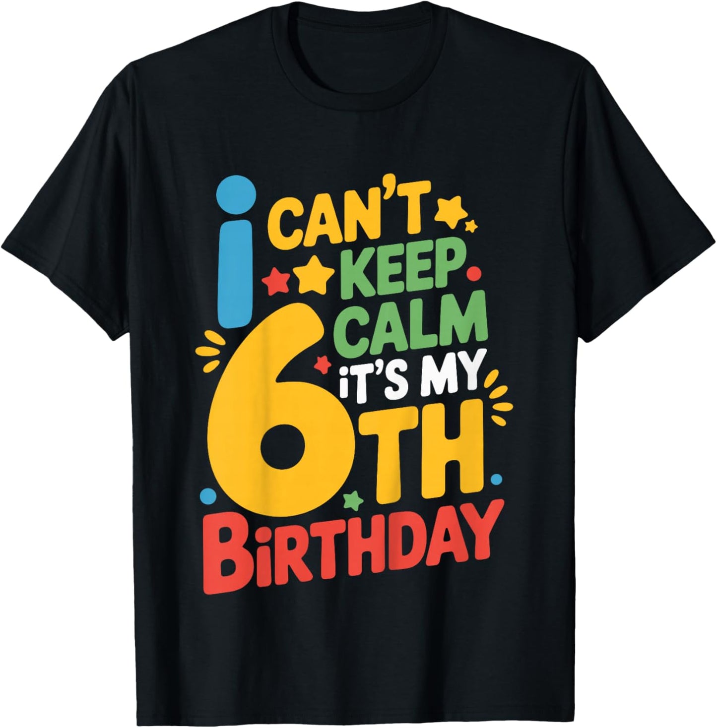 Kids 6 Birthday I Can’t Keep Calm It’s My 6th Birthday Girl Boy T-Shirt - T-Shirt | Black